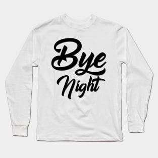 Bye Night Long Sleeve T-Shirt